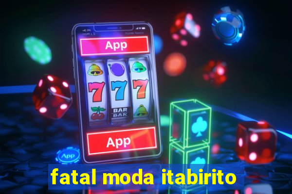 fatal moda itabirito